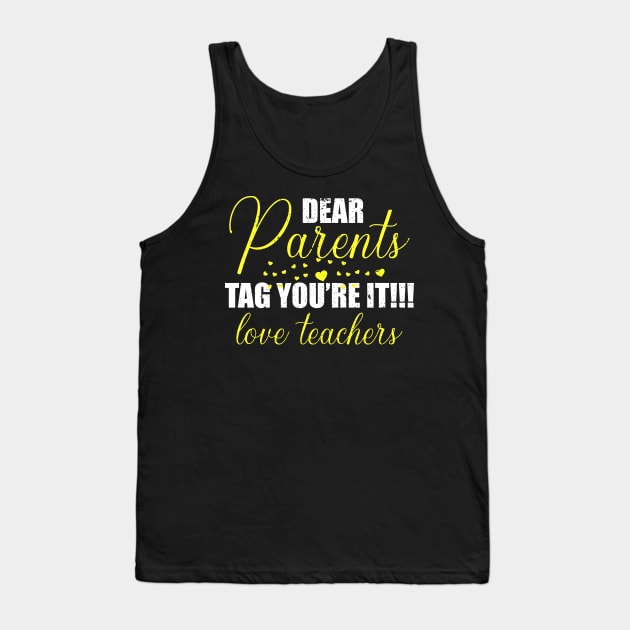 dear parents tag you're it love teacher Tank Top by FatTize